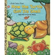 JUSTINE FONTES; RON FONTES; KEIKO MOTOYAMA Little Golden Book How the Turtle Got Its Shell, (Hardcover)