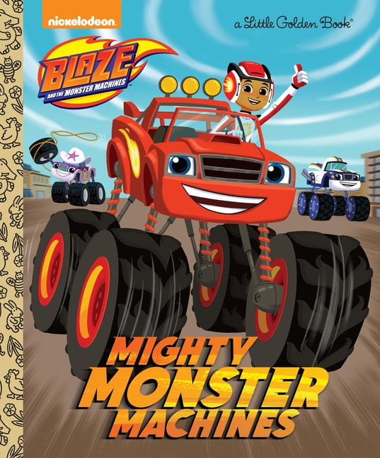 Little Golden Book: Mighty Monster Machines (Blaze and the Monster ...