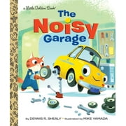 DENNIS R SHEALY; MIKE YAMADA Little Golden Book The Noisy Garage, (Hardcover)