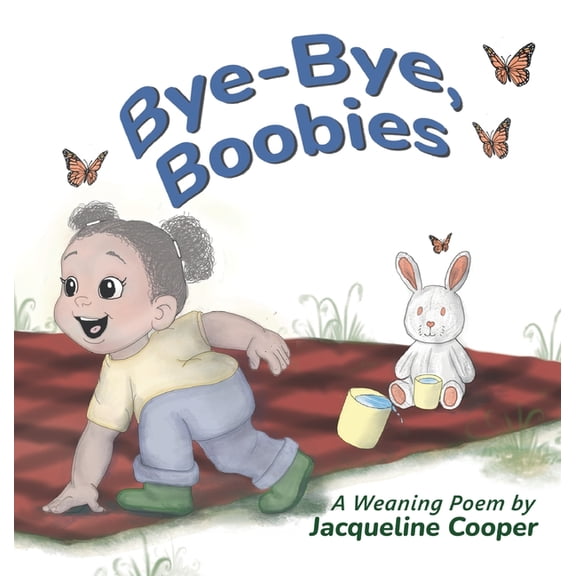 Little Goodbyes Bye-Bye, Boobies: A Rhyming Story About Weaning from Breastfeeding, Book 1, (Hardcover)