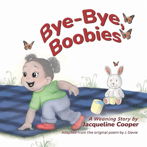 Little Goodbyes Bye-Bye, Boobies: A Toddler's Story about Weaning from Breastfeeding, (Paperback)