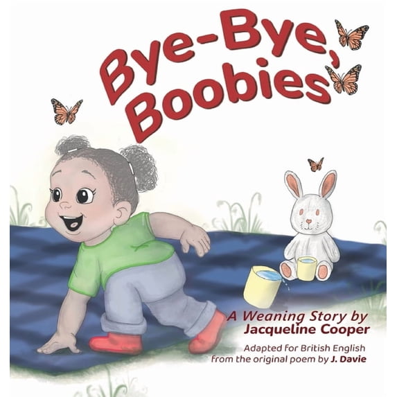 Little Goodbyes Bye-Bye, Boobies: A toddler's tale about weaning from breastfeeding, (Hardcover)