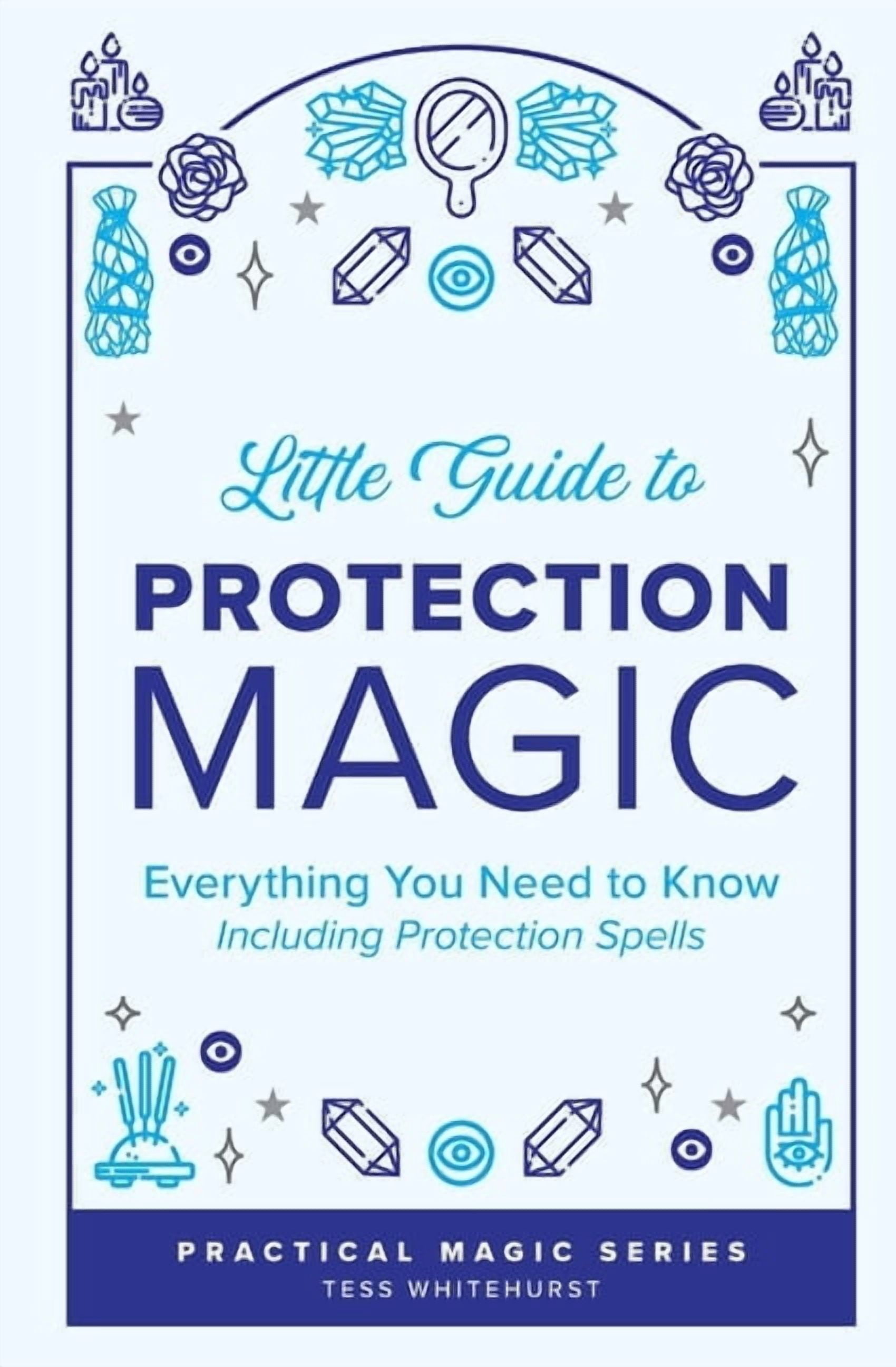 Protection Magic Tess Whitehurst's Practical Magic Little Guide to Protection Magic ...