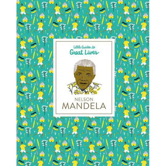 Little Guides to Great Lives Little Guides to Great Lives: Nelson Mandela, (Hardcover)