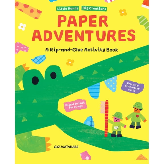 Little Hands, Big Creations Paper Adventures: A Rip and Glue Activity Book, (Paperback)