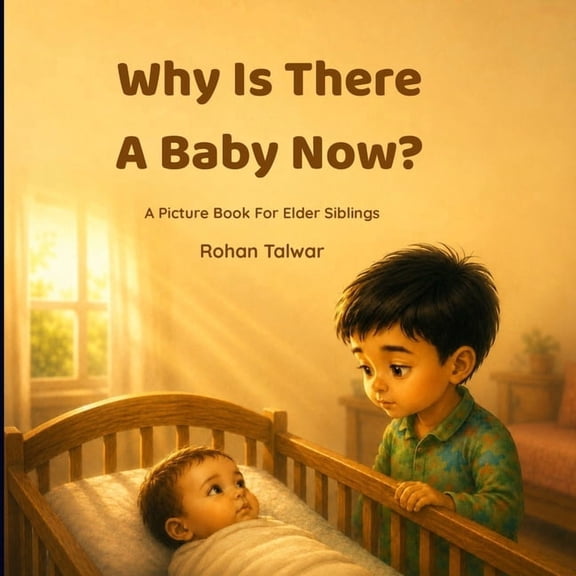 Little Hearts, Big Feelings Why Is There a Baby Now?: A Picture Book for Elder Siblings, (Paperback)
