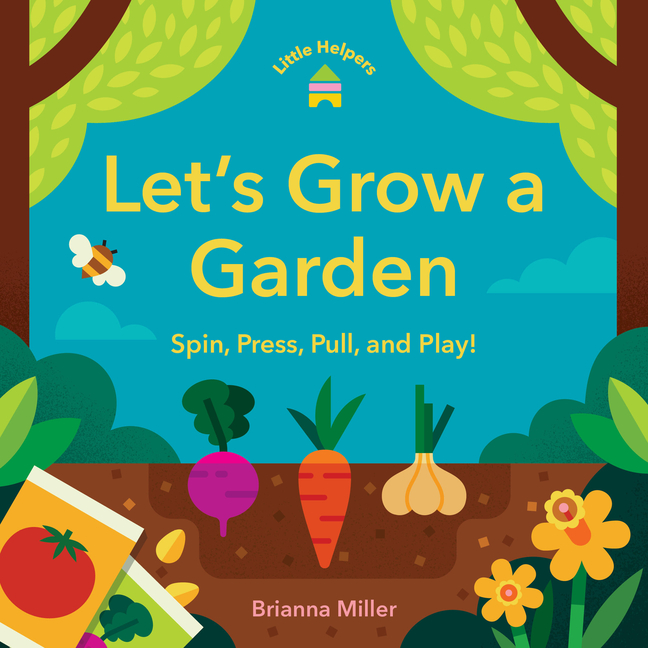 Little Helpers Little Helpers: Let's Grow a Garden: Spin, Press, Pull, and Play!, (Hardcover)