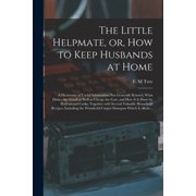 The Little Helpmate, or, How to Keep Husbands at Home [microform] a Dictionary of Useful Information Not Generally Know, Paperback