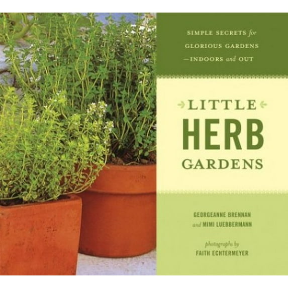 Pre-Owned Little Herb Gardens: Simple Secrets for Glorious Gardens--Indoors and Out (Paperback) 0811843092 9780811843096