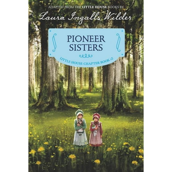 Little House Chapter Book Pioneer Sisters: Reillustrated Edition, Book 2, (Paperback)