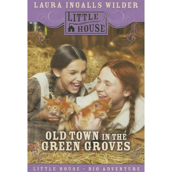 Little House Old Town in the Green Groves: Laura Ingalls Wilder's Lost Little House Years, (Paperback)