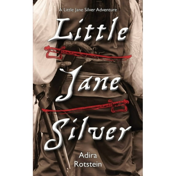 Little Jane Silver Adventure Little Jane Silver: A Little Jane Silver Adventure, Book 1, (Paperback)