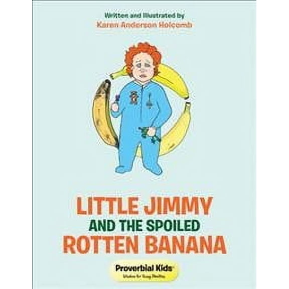 Little Jimmy and the Spoiled Rotten Banana: Proverbial Kids(c) (Paperback)