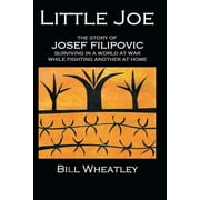 Little Joe - The Story of Josef Filipovic Surviving in a World at War While Fighting Another at Home, Paperback