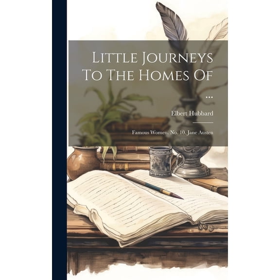 Little Journeys To The Homes Of ...: Famous Women. No. 10. Jane Austen (Hardcover)