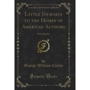 Little Journeys to the Homes of American Authors Hawthorne Classic Reprint
