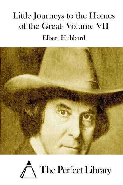 Little Journeys to the Homes of the Great- Volume VII