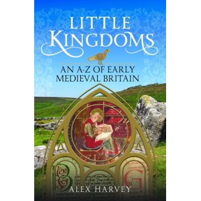 Little Kingdoms: An A-Z of Early Medieval Britain, (Hardcover)