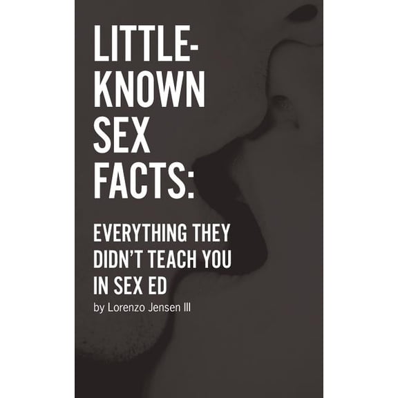 Little-Known Sex Facts : Everything They Didn't Teach You in Sex Ed (Paperback)
