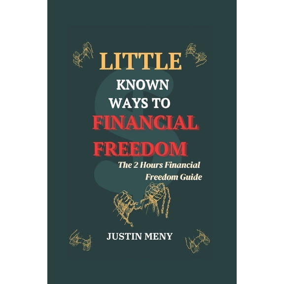 Little Known Ways to Financial Freedom: The 2 Hours Financial Freedom Guide