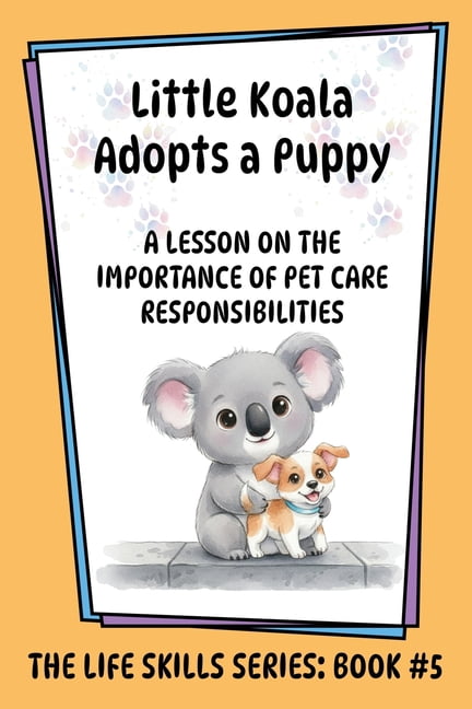 Little Koala Adopts a Puppy: A Lesson on the Importance of Pet Care Responsibilities, (Paperback)