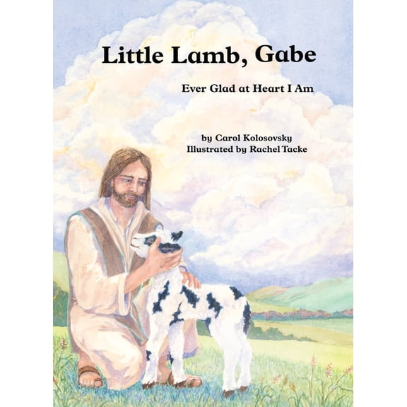 Little Lamb, Gabe: Ever Glad at Heart I Am, (Hardcover)