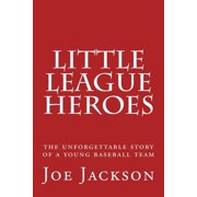 Little League Heroes the unforgettable story of a young baseball team, Paperback