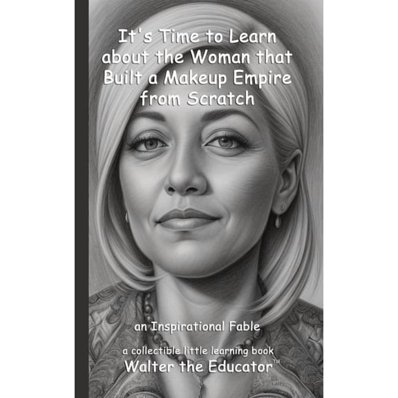Little Learning Books It's Time to Learn about the Woman that Built a Makeup Empire from Scratch: an Inspirational Fable, (Paperback)