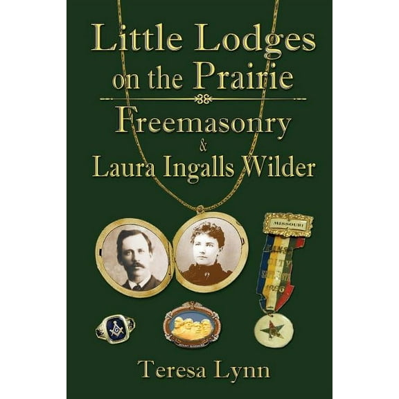 Little Lodges on the Prairie: Freemasonry & Laura Ingalls Wilder (Paperback)