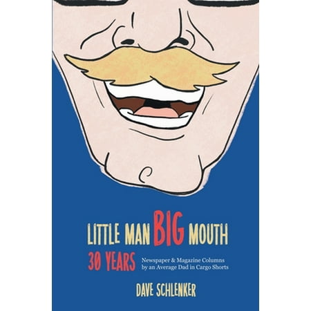 Pre-Owned Little Man Big Mouth 30 Years: Newspaper and Magazine Columns by an Average Dad in Cargo Shorts (Paperback) 1685130135 9781685130138 Pre-Owned Little Man Big Mouth 30 Years: Newspaper and Magazine Columns by an Average Dad in Cargo Shorts (Paperback) 1685130135 9781685130138