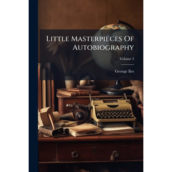 Little Masterpieces Of Autobiography; Volume 3 (Paperback)