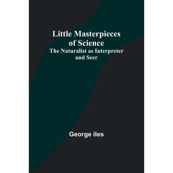 Little Masterpieces of Science: The Naturalist as Interpreter and Seer, (Paperback)