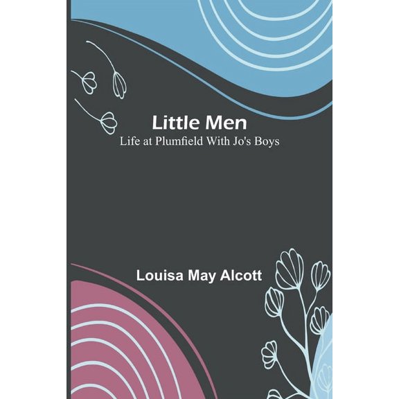 Little Men: Life at Plumfield with Jo's Boys, (Paperback)