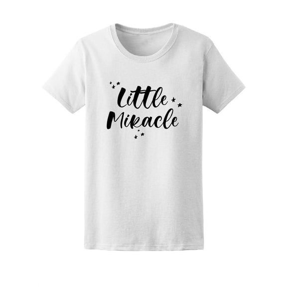 Little Miracle Cute Family Quote T-Shirt Women -Image by Shutterstock, Female x-Large
