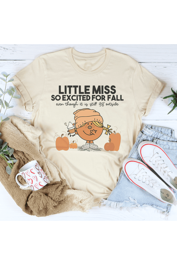 Little Miss So Excited For Fall Even Though It Is Still 98 Outside Tee Ash S Printify T-Sh