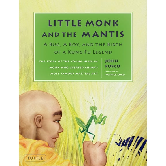 Little Monk and the Mantis : A Bug, A Boy, and the Birth of a Kung Fu Legend (Hardcover)