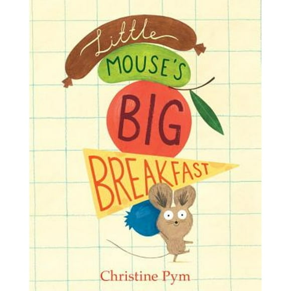 Little Mouse's Big Breakfast (Hardcover) by Christine Pym