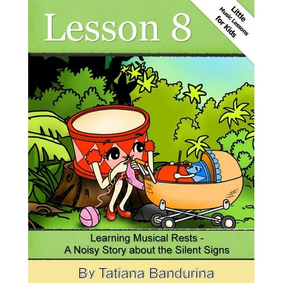 Little Music Lessons for Kids Little Music Lessons for Kids: Lesson 8 - Learning Musical Rests: A Noisy Story about the Silent Signs, Book 10, (Paperback)