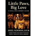 thumbnail image 1 of Little Paws, Big Love: A Small Dog Owner's Guide. Everything You Need to Raise Happy, Healthy Small Breeds, (Paperback), 1 of 1