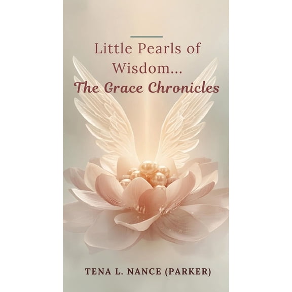 Little Pearls of Wisdom...The Grace Chronicles, (Paperback)