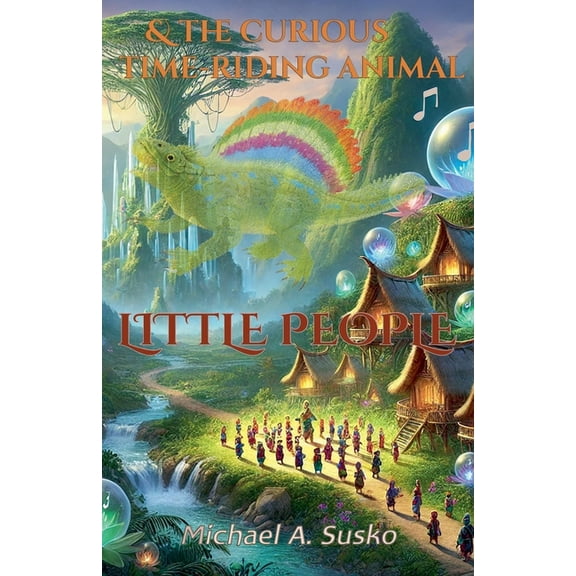 Little People & the Curious Time-Riding Animal, (Paperback)