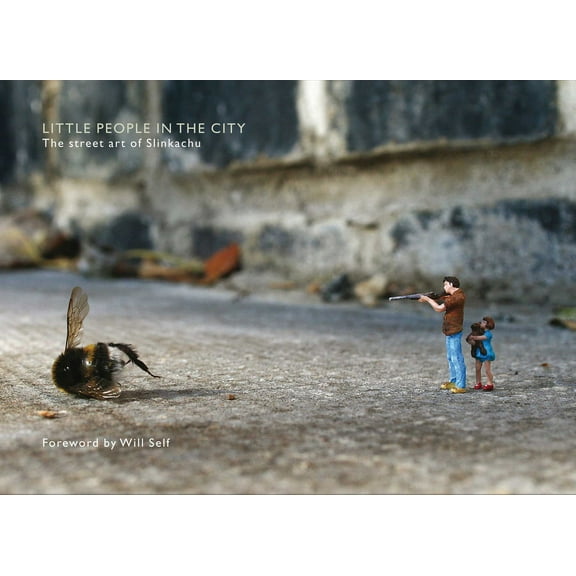 Little People in the City : The Street Art of Slinkachu (Hardcover)
