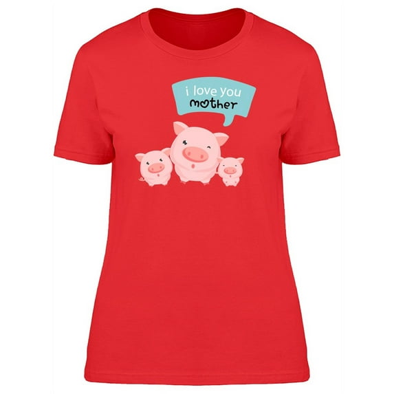 Little Pigs Says I Love U Mother T-Shirt Women -Image by Shutterstock, Female x-Large