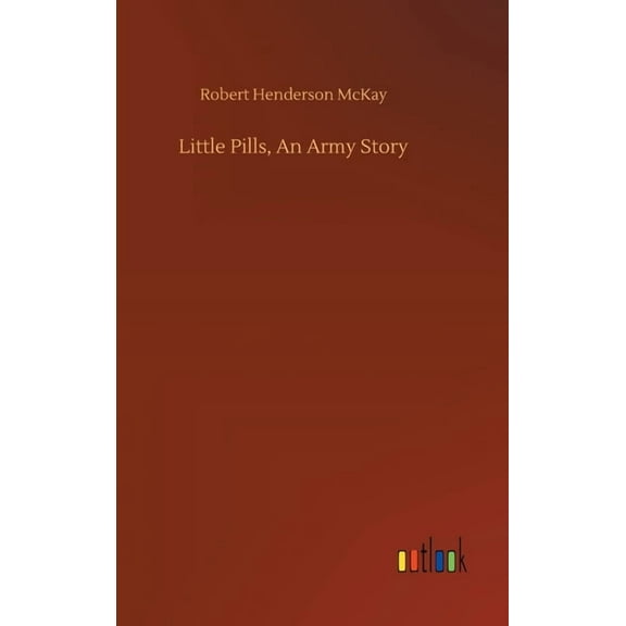 Little Pills, An Army Story (Hardcover)