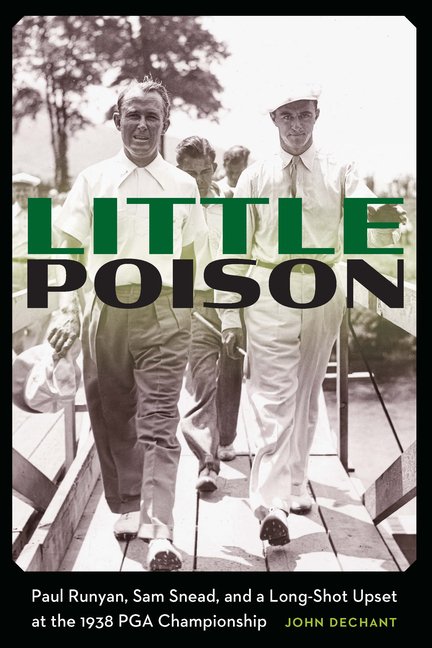 Little Poison: Paul Runyan, Sam Snead, and a Long-Shot Upset at the 1938 PGA Championship, (Hardcover)