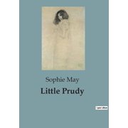 Little Prudy The Adventures of a Curious Young Girl in 19th Century New England, Paperback