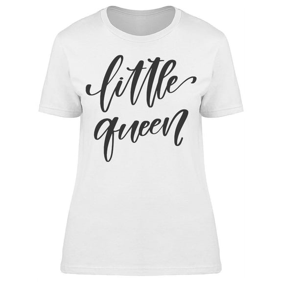 Little Queen Cursive Font T-Shirt Women -Image by Shutterstock, Female Large