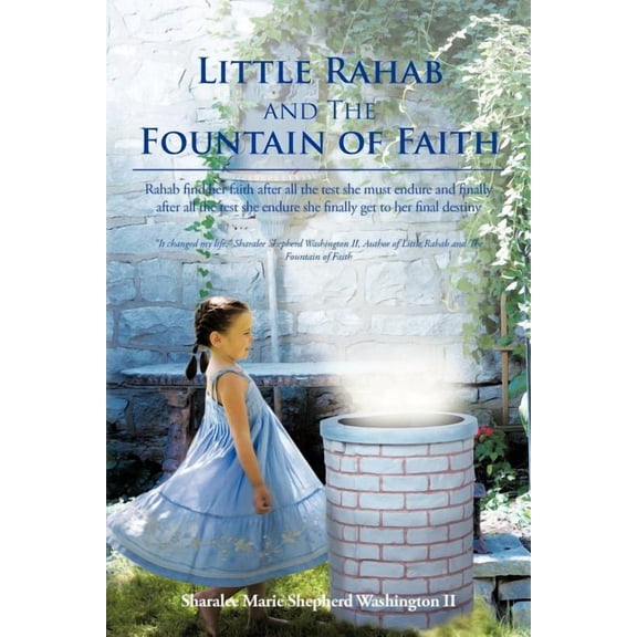 Little Rahab and the Fountain of Faith : Rahab Find Her Faith After All the Test She Must Endure and Finally After All the Test She Endure She Finally Get to Her Final Destiny
