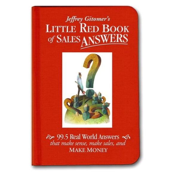 Pre-Owned Little Red Book of Sales Answers: 99.5 Real World Answers That Make Sense, Make Sales, and Make Money (Hardcover) 0131735365 9780131735361