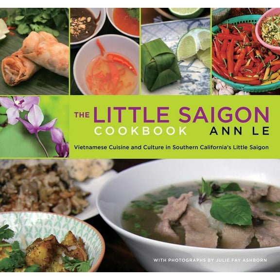Little Saigon Cookbook : Vietnamese Cuisine And Culture In Southern California's Little Saigon (Edition 2) (Paperback)